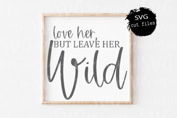 Download Love Her but Leave Her Wild Svg, Nursery - Love Collection